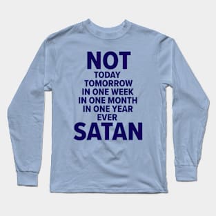 Not Ever Satan Long Sleeve T-Shirt